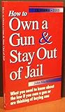 How to Own a Gun & Stay Out of Jail (California Edition 2002) by 