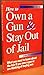 How to Own a Gun & Stay Out of Jail (California Edition 2002) by 