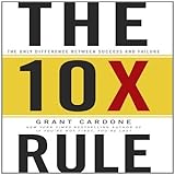 The 10X Rule: The Only Difference Between Success and Failure by Cardone, Grant (Unabridged Edition) [AudioCD(2011)]