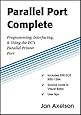 Parallel Port Complete: Programming, Interfacing, & Using the PCs Parallel Printer Port