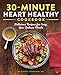 The 30-Minute Heart Healthy Cookbook: Delicious Recipes for Easy, Low-Sodium Meals by Cheryl Strachan RD