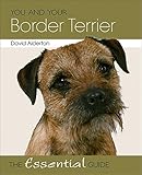 You and Your Border Terrier - The Essential Guide (You and Your (Hubble & Hattie))
