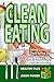 Clean Eating: The Complete Clean Eating Cookbook, Clean Eating Diet, And Clean Eating Recipes That Helps You To Lose Weight  And Live Healthy.