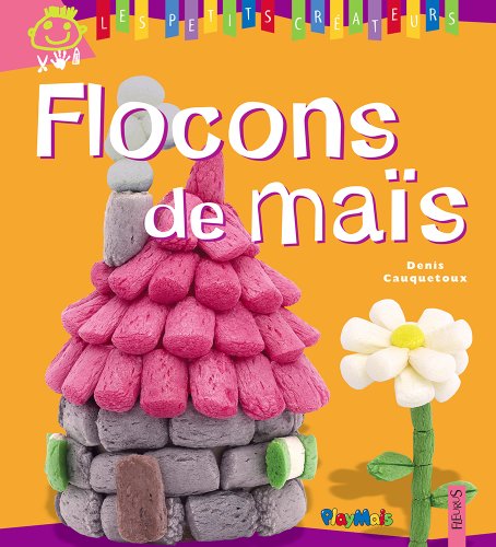 Flocons de maïs (Les petits créateurs t. 12) (French Edition) by Denis Cauquetoux