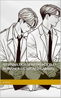 Livro A Chama dos Sentimentos: O Romance de Lucas e Gabriel (Trilogia dos Sentimentos: O Amor e os Desafios de Lucas e Gabriel Livro 1)
