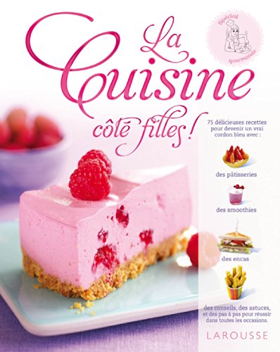 La cuisine côté filles ! : Spécial gourmande by Denise Smart