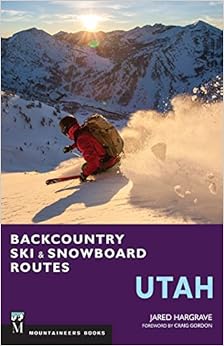 Backcountry Ski & Snowboard Routes: Utah, by Jared Hargrave Backcountry Ski & Snowboard Routes: Utah, by Jared Hargrave