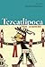 Tezcatlipoca: Trickster and Supreme Deity by Elizabeth Baquedano