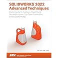 SOLIDWORKS 2022 Advanced Techniques: Mastering Parts, Surfaces, Sheet Metal, SimulationXpress, Top-Down Assemblies, Core & Cavity Molds