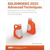 SOLIDWORKS 2022 Advanced Techniques: Mastering Parts, Surfaces, Sheet Metal, SimulationXpress, Top-Down Assemblies, Core &amp; Cavity Molds