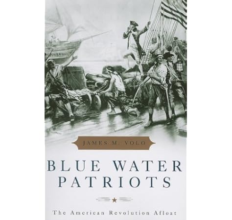 Blue Water Patriots The American Revolution Afloat Volo James M 9780742561205 Amazon Com Books