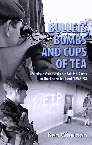 Bullets, Bombs and Cups of Tea: Further Voices of the British Army in Northern Ireland 1969-98 (English Edition)