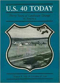 U.S. 40 Today: Thirty Years of Landscape Change in America, by Thomas R. Vale U.S. 40 Today: Thirty Years of Landscape Change in America, by Thomas R. Vale