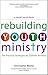 Rebuilding Youth Ministry: Ten Practical Strategies for Catholic Parishes
