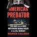 American Predator: The Hunt for the Most Meticulous Serial Killer of the 21st Century by 