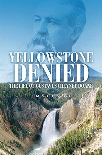 Yellowstone Denied: The Life of Gustavus Cheyney Doane