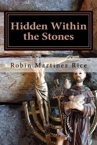Hidden Within the Stones by Robin Martinez Rice