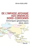 De l'impasse afghane aux errances nord-coréennes : Chroniques géopolitiques 2012-2015 by 