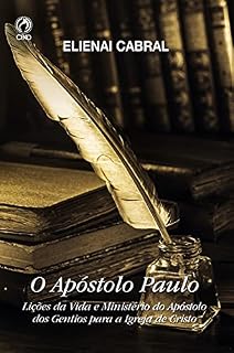 Livro O Apóstolo Paulo: Lições da vida e ministério do apóstolo dos gentios para a Igreja de Cristo