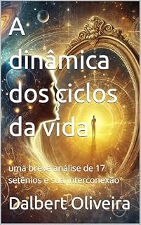 Livro A dinâmica dos ciclos da vida: uma breve análise de 17 setênios e sua interconexão