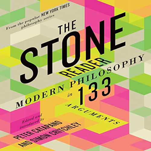 Download The Stone Reader: Modern Philosophy in 133 Arguments
