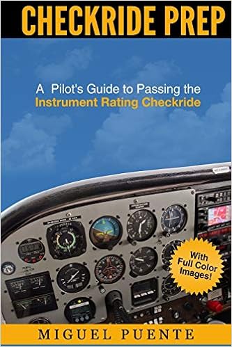 Checkride Prep A Pilot S Guide To Passing The Instrument Rating Checkride Airplane Puente Miguel 9781507759431 Amazon Com Books