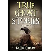 True Ghost Stories: Terrifying Accounts of Haunted Houses, Paranormal Mysteries, and Ghost Sightings