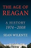 Front cover for the book The Age of Reagan: A History, 1974-2008 by Sean Wilentz