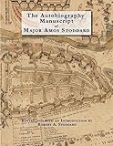 The Autobiography Manuscript of Major Amos Stoddard (Deluxe Edition with Color Illustrations): Edite by 