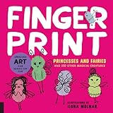 Fingerprint Princesses and Fairies: and 100 Other Magical Creatures - Amazing Art for Hands-on Fun (Fingerprint Art)