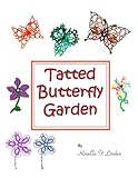Tatted Butterfly Garden: Flowers, butterflies, and bugs to tat.