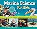 Marine Science for Kids: Exploring and Protecting Our Watery World, Includes Cool Careers and 21 Activities (66) (For Kids series)