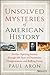 Unsolved Mysteries of American History: An Eye-Opening Journey Through 500 Years of Discoveries, Disappearances, and Baffling Events