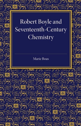 Robert Boyle and Seventeenth-Century Chemistry
