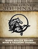 Horse Health Record Book & Horse Training Journal: Horse Health Care Log for Recording Regular Maint Horse Health Record Book & Horse Training Journal: Horse Health Care Log for Recording Regular Maint