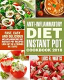 Anti-Inflammatory Diet Instant Pot Cookbook 2018: Fast, Easy and Delicious the Anti-Inflammatory Die
