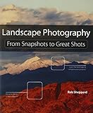 Landscape Photography: From Snapshots to Great Shots