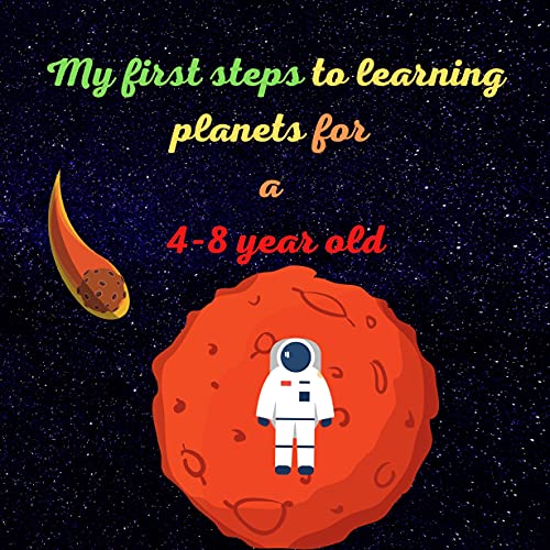 My first steps to learning planets for a 4-8 year old: This book includes exploring space and planets and diving into them for more knowledge (English Edition)