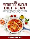 THE MEDITERRANEAN DIET PLAN: The Complete Daily Guide to Healthy Eating with a 4-Week Meal Plan, Tip by 