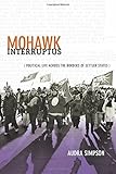 Mohawk Interruptus: Political Life Across the Borders of Settler States