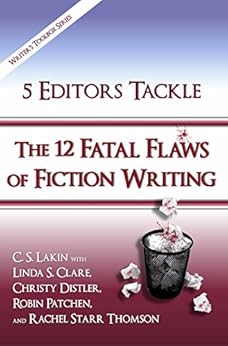 5 Editors Tackle the 12 Fatal Flaws of Fiction Writing (The Writer's Toolbox Series) by [Lakin, C. S., Clare, Linda S., Distler, Christy, Patchen, Robin, Thomson, Rachel Starr]
