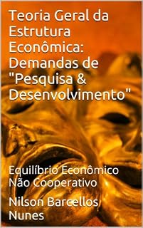 Livro Teoria Geral da Estrutura Econômica: Demandas de "Pesquisa & Desenvolvimento": Equilíbrio Econômico Não Cooperativo