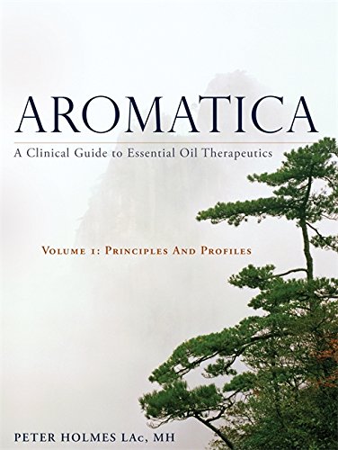 Aromatica: A Clinical Guide to Essential Oil Therapeutics. Principles and Profiles - //medicalbooks.filipinodoctors.org