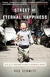 Street of Eternal Happiness: Big City Dreams Along a Shanghai Road by Rob Schmitz