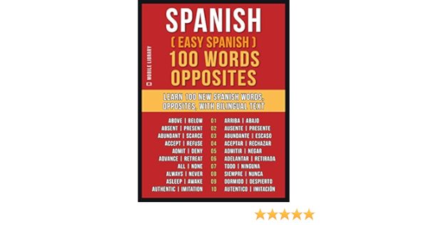 Amazon Com Spanish Easy Spanish 100 Words Opposites Learn 100 New Spanish Words Opposites With Bilingual Text Foreign Language Learning Guides Ebook Mobile Library Kindle Store