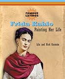 Frida Kahlo: Painting Her Life (Famous Latinos) by 