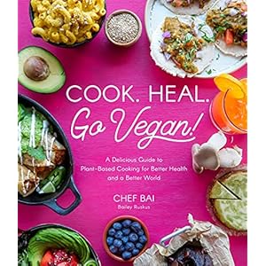 Cook. Heal. Go Vegan!: A Delicious Guide to Plant-Based Cooking for Better Health and a Better World