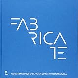 Fabricate: Rethinking Design and Construction by