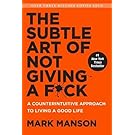 The Subtle Art of Not Giving a F*ck: A Counterintuitive Approach to Living a Good Life