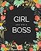 Girl You Are A Boss Journal: Floral Girlboss Notebook